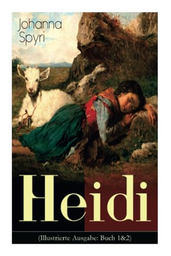 Heidi (Illustrierte Ausgabe: Buch 1&2): Der beliebte Kinderklassiker: Heidis Lehr- und Wanderjahre & Heidi kann brauchen, was es gelernt hat