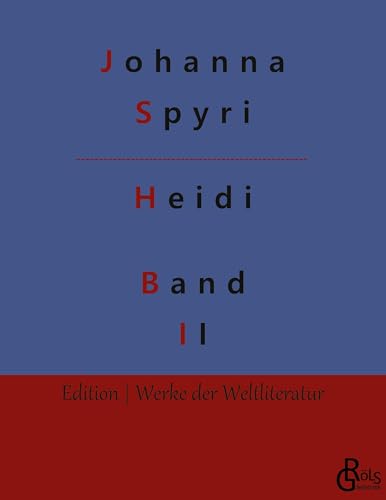 Heidi: Band 2: Heidi kann brauchen, was es gelernt hat (Edition Werke der Weltliteratur) von Gröls Verlag