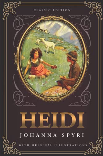Heidi: by Johanna Spyri with Original Illustrations Heidi: by Johanna Spyri with Original Illustrations