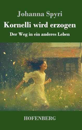 Kornelli wird erzogen: Der Weg in ein anderes Leben von Henricus - Edition Deutsche Klassik GmbH