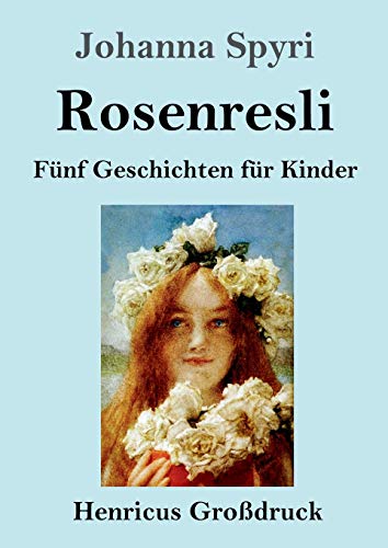 Rosenresli (Großdruck): Fünf Geschichten für Kinder