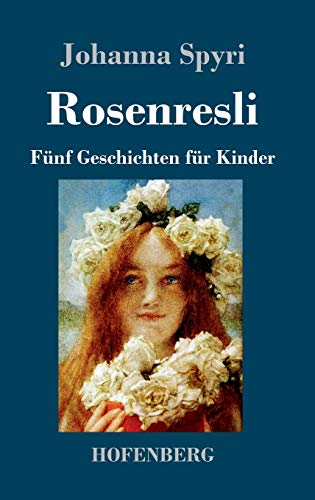 Rosenresli: Fünf Geschichten für Kinder von Hofenberg