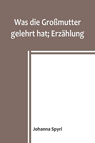 Was die Großmutter gelehrt hat; Erzählung Was die Großmutter gelehrt hat; Erzählung