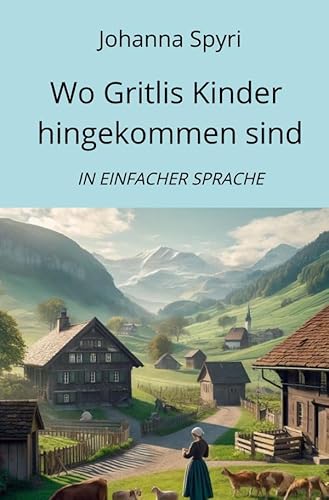 Wo Gritlis Kinder hingekommen sind: In Einfacher Sprache von epubli
