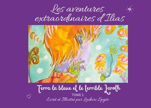 Les aventures extraordinaires d'Ilias: Terra la bleue et le terrible Laroth von BoD – Books on Demand – Frankreich