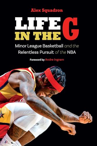 Life in the G: Minor League Basketball and the Relentless Pursuit of the NBA von University of Nebraska Press