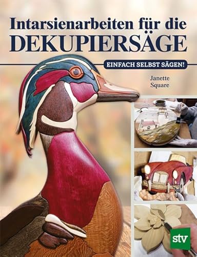 Intarsienarbeiten für die Dekupiersäge: Einfach selbst sägen! von STOCKER, L