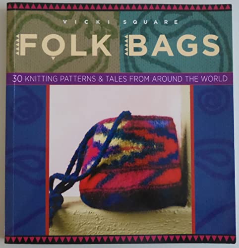 Folk Bags: 30 Knitting Patterns & Tales from Around the World: 30 Knitting Patterns and Tales from Around the World (Folk Knitting Series)
