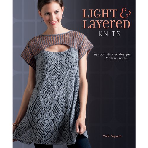 Light and Layered Knits: 19 Sophisticated Designs for Every Season: 23 Sophisticated Designs for Every Season von Interweave