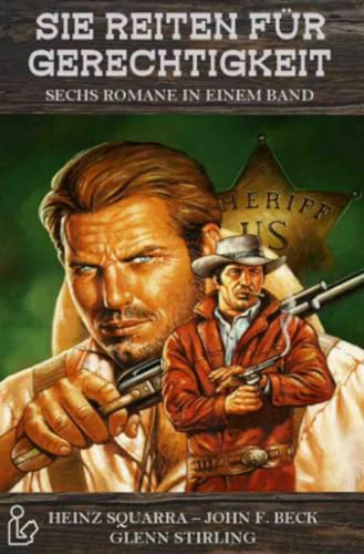SIE REITEN FÜR GERECHTIGKEIT: Sechs Western-Romane in einem Band!