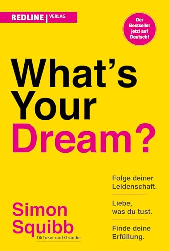 What's Your Dream?: Folge deiner Leidenschaft, liebe, was du tust und finde deine Erfüllung. Der praktische Start-up-Guide des Social-Media-Stars von Redline Verlag