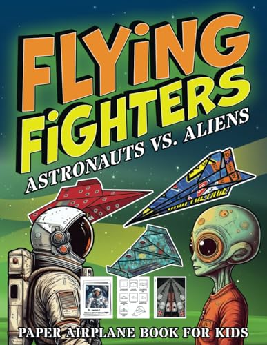 Flying Fighters Astronauts VS. Aliens: Paper Airplane Book For Kids (Flying Fighters Paper Airplane Series, Band 2) von Square Root Of Squid Publishing