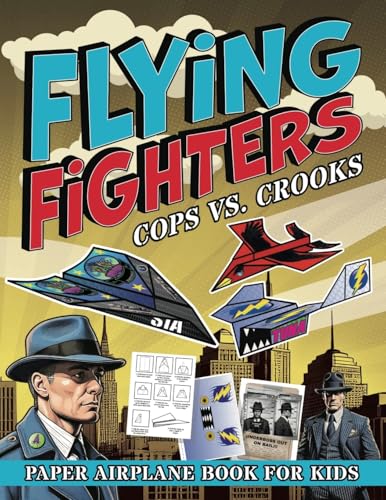 Flying Fighters Cops VS. Crooks: Paper Airplane Book For Kids (Flying Fighters Paper Airplane Series, Band 3) von Square Root Of Squid Publishing