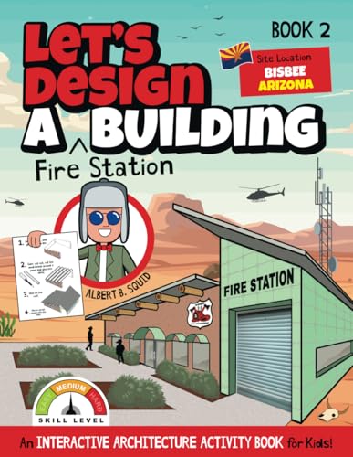Let's Design A Fire Station Building: An Interactive Architecture Activity Book For Kids | Book 2 | Location: Bisbee, Arizona (Let's Design A Building, Band 2) von Square Root Of Squid Publishing