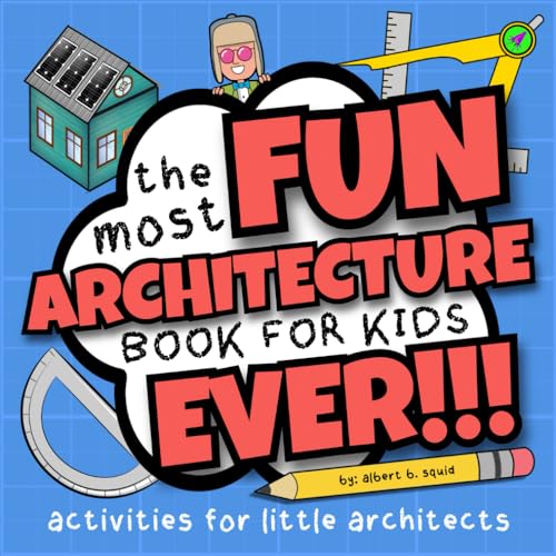 The Most Fun Architecture Book For Kids Ever!!!: Activities For Little Architects (The Baby Squid Series: Architecture Books For Kids Under 8) von Square Root Of Squid Publishing