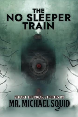 The No Sleeper Train: 38 Short Horror Stories von Independently published