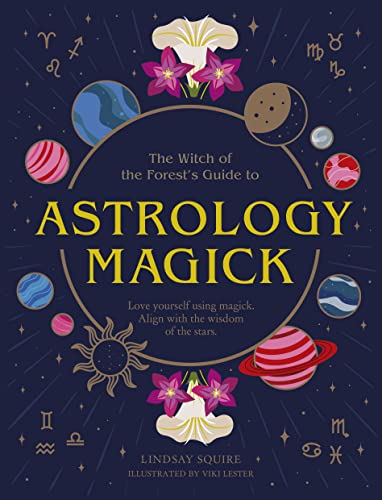 Astrology Magick: Love yourself using magick. Align with the wisdom of the stars. (The Witch of the Forest’s Guide to…) von Leaping Hare Press