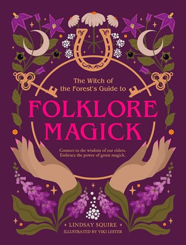 The Witch of the Forest's Guide to Folklore Magick: Connect to the wisdom of our elders. Embrace the power of green magick. von Leaping Hare Press