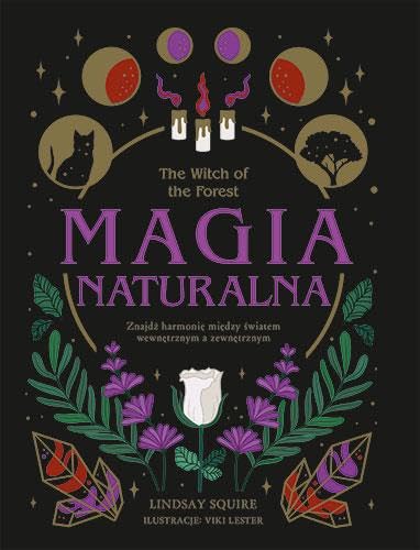 The Witch of the Forest. Magia naturalna: Znajdź harmonię między światem wewnętrznym a zewnętrznym The Witch of the Forest. Magia naturalna: Znajdź harmonię między światem wewnętrznym a zewnętrznym