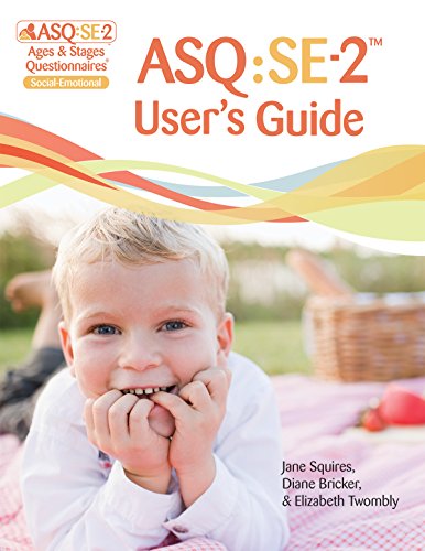 ASQ:SE-2 User s Guide: Ages & Stages Questionnaires Social-emotional: A Parent-Completed Child Monitoring System for Social-Emotional Behaviors