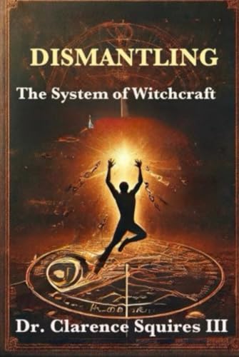 Dismantling The System of Witchcraft von Independently published