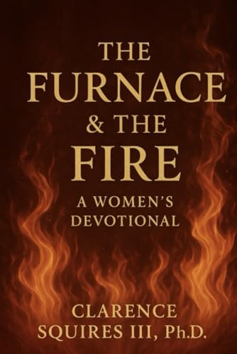 The Furnace & The Fire: A Women’s Devotional von Independently published