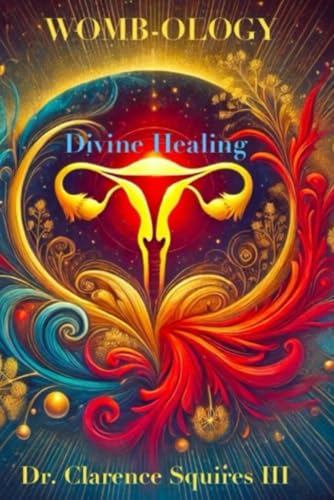 WOMB-OLOGY: Divine Healing and Restoration von Independently published