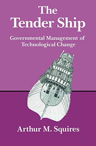 The Tender Ship: Governmental Managemental Of Technological Change: Governmental Management of Technological Change The Tender Ship: Governmental Managemental Of Technological Change: Governmental Management of Technological Change