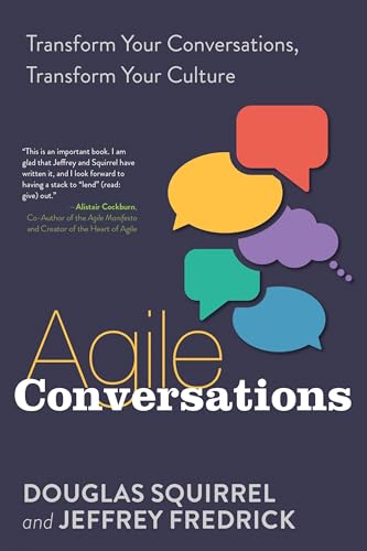Agile Conversations: Transform Your Conversations, Transform Your Culture
