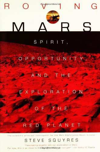 Roving Mars: Spirit, Opportunity, and the Exploration of the Red Planet