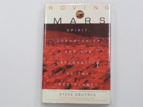 Roving Mars: Spirit, Opportunity, and the Exploration of the Red Planet