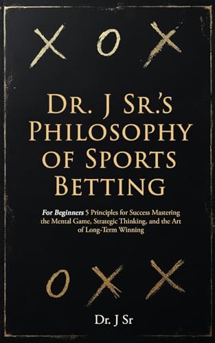 Dr. J Sr.’s Philosophy of Sports Betting: For Beginners 5 Principles for Success Mastering the Mental Game, Strategic Thinking, and the Art of Long-Term Winning Dr. J Sr.’s Philosophy of Sports Betting: For Beginners 5 Principles for Success Mastering the Mental Game, Strategic Thinking, and the Art of Long-Term Winning von Panda Publishing Agency