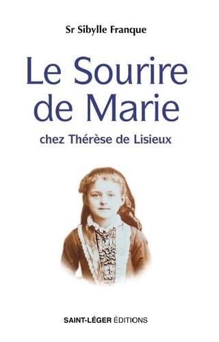 Le sourire de Marie: Chez Thérèse de Lisieux von SAINT-LEGER EDITIONS