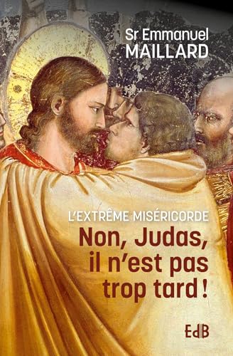 Non, Judas il n'est pas trop tard - l'extrême miséricorde von Editions des Béatitudes