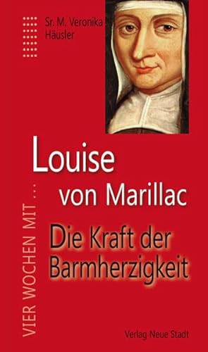 Louise von Marillac: Die Kraft der Barmherzigkeit (Vier Wochen mit ...)