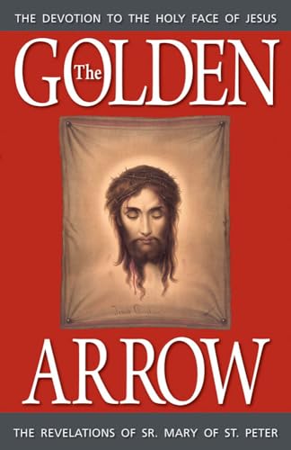 The Golden Arrow: The Autobiography and Revelations of Sister Mary of St. Peter (1816-1848 On Devotion to the Holy Face of Jesus) von Tan Books