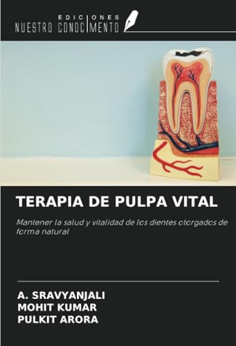 TERAPIA DE PULPA VITAL: Mantener la salud y vitalidad de los dientes otorgados de forma natural von Ediciones Nuestro Conocimiento