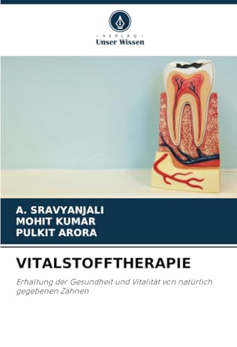 VITALSTOFFTHERAPIE: Erhaltung der Gesundheit und Vitalität von natürlich gegebenen Zähnen von Verlag Unser Wissen