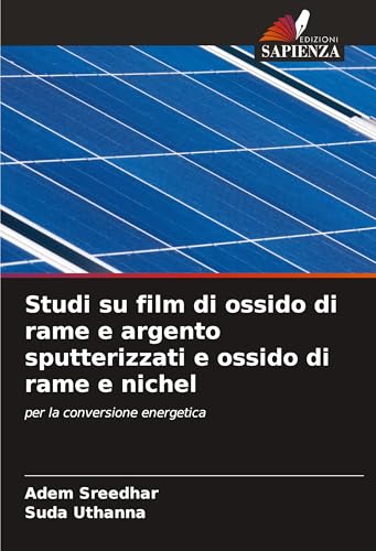 Studi su film di ossido di rame e argento sputterizzati e ossido di rame e nichel: per la conversione energetica von Edizioni Sapienza