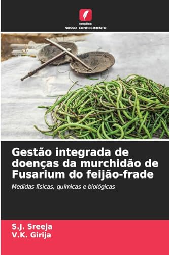 Gestão integrada de doenças da murchidão de Fusarium do feijão-frade: Medidas físicas, químicas e biológicas von Edições Nosso Conhecimento
