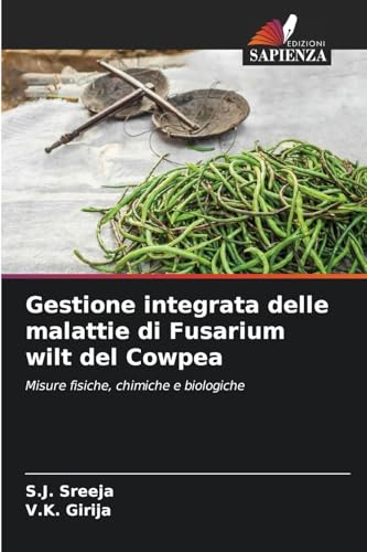 Gestione integrata delle malattie di Fusarium wilt del Cowpea: Misure fisiche, chimiche e biologiche von Edizioni Sapienza