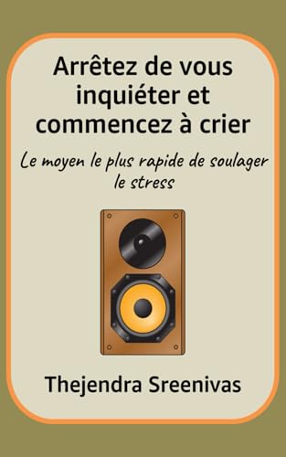 Arrêtez de vous inquiéter et commencez à crier: Le moyen le plus rapide de soulager le stress Arrêtez de vous inquiéter et commencez à crier: Le moyen le plus rapide de soulager le stress von Independently published