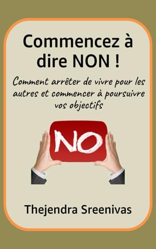 Commencez à dire NON !: Comment arrêter de vivre pour les autres et commencer à poursuivre vos objectifs Commencez à dire NON !: Comment arrêter de vivre pour les autres et commencer à poursuivre vos objectifs von Independently published