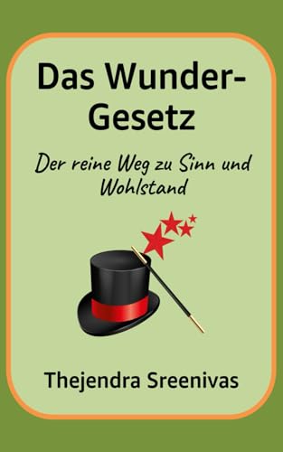 Das Wunder-Gesetz: Der reine Weg zu Sinn und Wohlstand Das Wunder-Gesetz: Der reine Weg zu Sinn und Wohlstand von Independently published