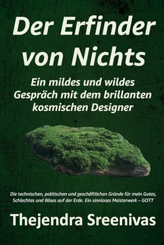 Der Erfinder von Nichts: Ein mildes und wildes Gespräch mit dem brillanten kosmischen Designer Der Erfinder von Nichts: Ein mildes und wildes Gespräch mit dem brillanten kosmischen Designer von Independently published