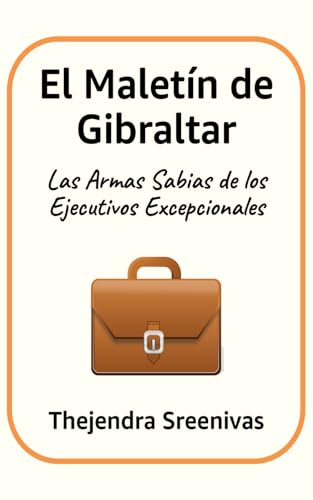 El Maletín de Gibraltar: Las Armas Sabias de los Ejecutivos Excepcionales El Maletín de Gibraltar: Las Armas Sabias de los Ejecutivos Excepcionales von Independently published