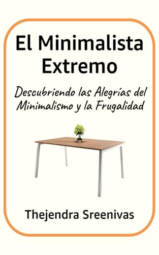 El Minimalista Extremo: Descubriendo las Alegrías del Minimalismo y la Frugalidad El Minimalista Extremo: Descubriendo las Alegrías del Minimalismo y la Frugalidad von Independently published