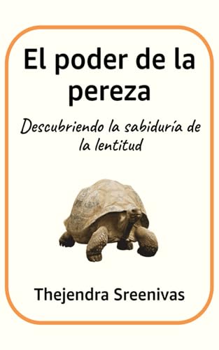 El poder de la pereza: Descubriendo la sabiduría de la lentitud El poder de la pereza: Descubriendo la sabiduría de la lentitud von Independently published