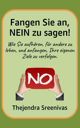 Fangen Sie an, NEIN zu sagen!: Wie Sie aufhören, für andere zu leben, und anfangen, Ihre eigenen Ziele zu verfolgen. Fangen Sie an, NEIN zu sagen!: Wie Sie aufhören, für andere zu leben, und anfangen, Ihre eigenen Ziele zu verfolgen. von Independently published