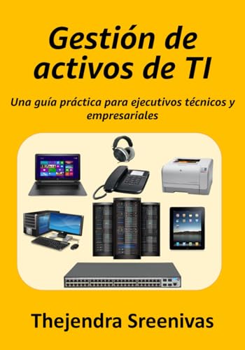 Gestión de activos de TI: Una guía práctica para ejecutivos técnicos y empresariales Gestión de activos de TI: Una guía práctica para ejecutivos técnicos y empresariales von Independently published